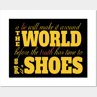 A Lie Will Make It Around The World Before The Truth Has Time To Put On It's Shoes Posters and Art